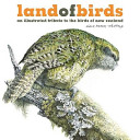 Land of birds : an illustrated tribute to the birds of New Zealand /