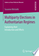 Multiparty elections in authoritarian regimes : explaining their introduction and effects /