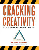 Cracking creativity : the secrets of creative genius /