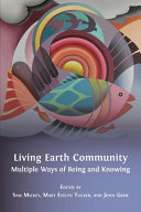 Living Earth Community : Multiple Ways of Being and Knowing /