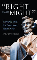 Right Makes Might : Proverbs and the American Worldview.