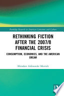 Rethinking fiction after the 2007/8 financial crisis : consumption, economics and the American dream /