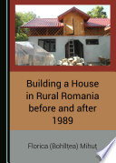 Building a house in rural romania before and after 1989 /
