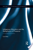 Indigenous education and the metaphysics of presence : a worlded philosophy /