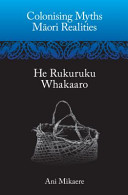 Colonising myths--Māori realities : he rukuruku whakaaro /