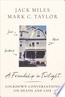 A friendship in twilight : lockdown conversations on death and life /