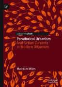 Paradoxical urbanism : anti-urban currents in modern urbanism /