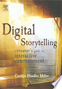 Digital storytelling : a creator's guide to interactive entertainment /