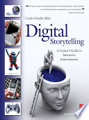 Digital storytelling : a creator's guide to interactive entertainment /