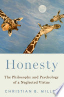 Honesty : the philosophy and psychology of a neglected virtue /