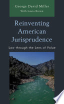 Reinventing American jurisprudence : law through the lens of value /