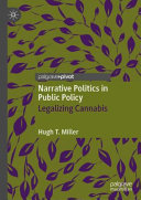 Narrative politics in public policy : legalizing cannabis /