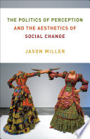The politics of perception and the aesthetics of social change /
