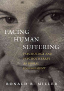 Facing human suffering : psychology and psychotherapy as moral engagement /