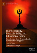 Islamic identity, postcoloniality, and educational policy : schooling and ethno-religious conflict in the Southern Philippines /