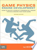 Game physics engine development : how to build a robust commercial-grade physics engine for your game /