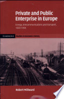 Private and public enterprise in Europe : energy, telecommunications and transport, 1830-1990 /