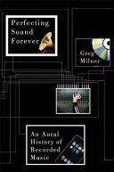Perfecting sound forever : an aural history of recorded music /
