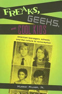 Freaks, geeks, and cool kids : American teenagers, schools, and the culture of consumption /