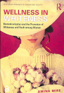 Wellness in whiteness : biomedicalization and the promotion of whiteness and youth among women /