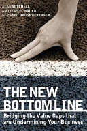 The new bottom line : bridging the value gaps that are undermining your business /
