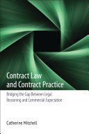 Contract law and contract practice : bridging the gap between legal reasoning and commercial expectation /