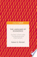 The language of economics : socially constructed vocabularies and assumptions /