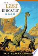 The last dinosaur book : the life and times of a cultural icon /