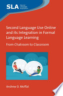 Second language use online and its integration in formal language learning : from chatroom to classroom /