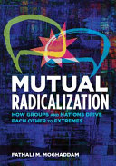 Mutual radicalization : how groups and nations drive each other to extremes /