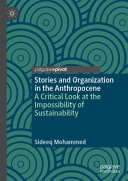 Stories and organization in the Anthropocene : a critical look at the impossibility of sustainability /