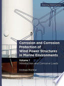 Corrosion and Corrosion Protection of Wind Power Structures in Marine Environments : Volume 1 /