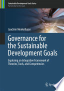 Governance for the Sustainable Development Goals : exploring an integrative framework of theories, tools, and competencies /