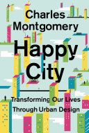 Happy city : transforming our lives through urban design /