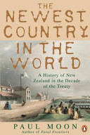 The newest country in the world : a history of New Zealand in the decade of the Treaty /