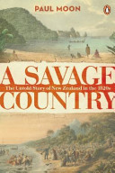 A savage country : the untold story of New Zealand in the 1820s /