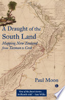 A draught of the south land : mapping New Zealand from Tasman to Cook /