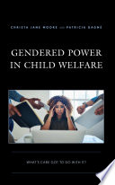 Gendered power in child welfare : what's care got to do with it? /