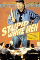 Stupid white men : -- and other sorry excuses for the state of the nation /