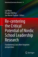 Re-Centering the Critical Potential of Nordic School Leadership Research : Fundamental, but Often Forgotten Perspectives.