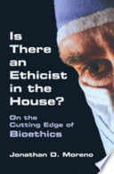 Is there an ethicist in the house? : on the cutting edge of bioethics /