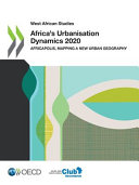 Africa's urbanisation dynamics 2020 : africapolis, mapping a new urban geography /