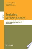 Exploring services science : First International Conference, IESS 2010, Geneva, Switzerland, February 17-19, 2010. Revised Papers /
