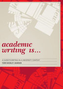 Academic writing is ... : a guide to writing in a university context /