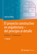 El proyecto constructivo en arquitectura -- del principio al detalle.