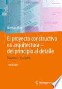 El proyecto constructivo en arquitectura--del principio al detalle.