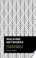 Walking networks : the development of an artistic medium /