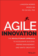 Agile innovation : the revolutionary approach to accelerate success, inspire engagement, and ignite creativity /