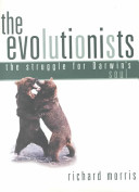 The evolutionists : the struggle for Darwin's soul /