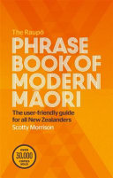 The Raupō phrasebook of modern Māori : the user-friendly guide for all New Zealanders /
